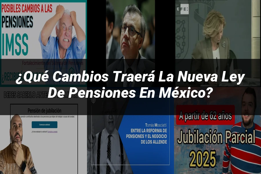 "¿Qué Cambios Traerá la Nueva Ley de Pensiones en México?"
