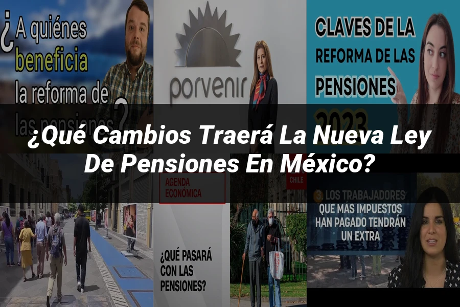 "¿Qué Cambios Traerá la Nueva Ley de Pensiones en México?"