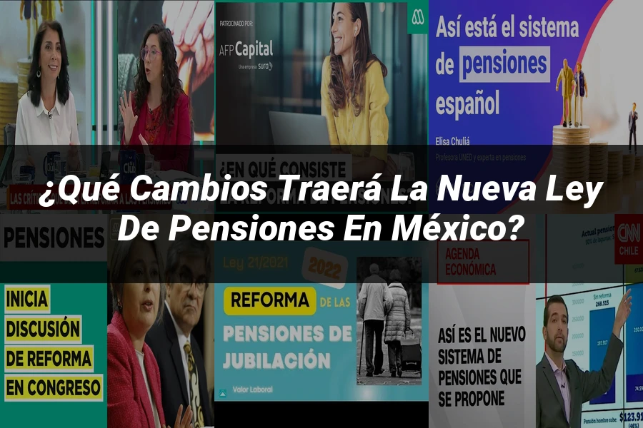 "¿Qué Cambios Traerá la Nueva Ley de Pensiones en México?"
