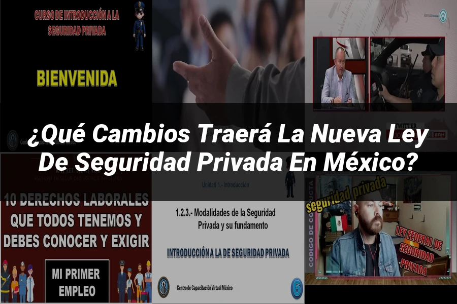 "¿Qué Cambios Traerá la Nueva Ley de Seguridad Privada en México?"