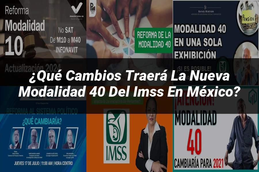 "¿Qué Cambios Traerá la Nueva Modalidad 40 del IMSS en México?"