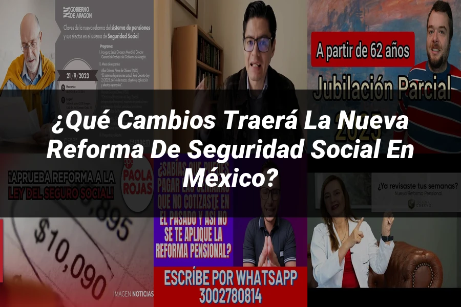 "¿Qué Cambios Traerá la Nueva Reforma de Seguridad Social en México?"
