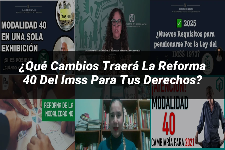 "¿Qué Cambios Traerá la Reforma 40 del IMSS para tus Derechos?"