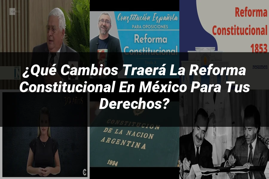"¿Qué Cambios Traerá la Reforma Constitucional en México para Tus Derechos?"
