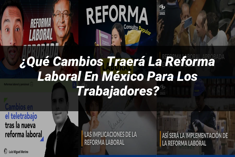 "¿Qué Cambios Traerá la Reforma Laboral en México para los Trabajadores?"