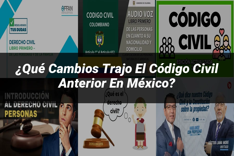 "¿Qué Cambios Trajo el Código Civil Anterior en México?"