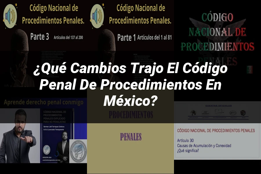 "¿Qué Cambios Trajo el Código Penal de Procedimientos en México?"