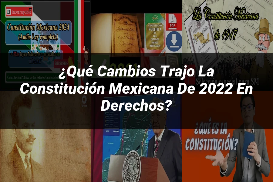 "¿Qué Cambios Trajo la Constitución Mexicana de 2022 en Derechos?"