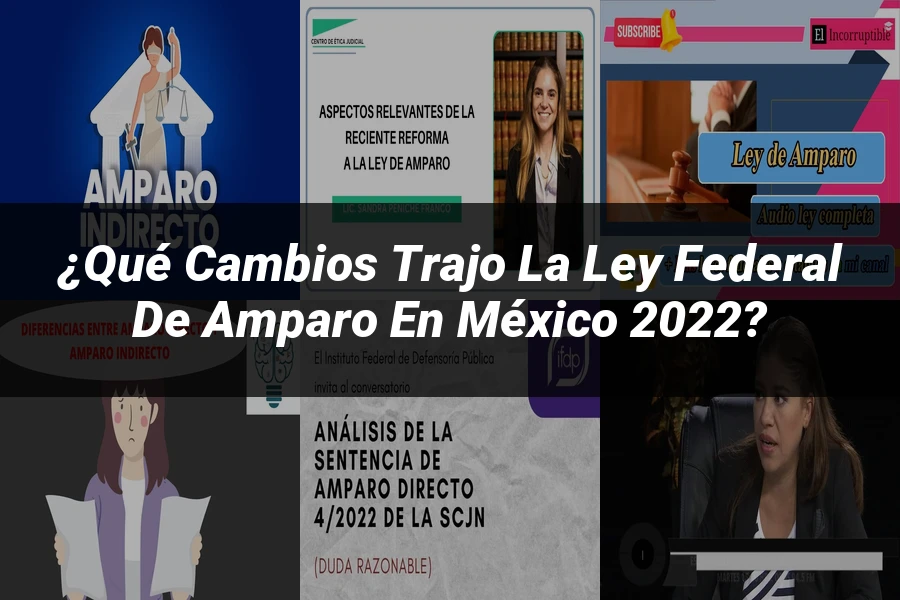 "¿Qué Cambios Trajo la Ley Federal de Amparo en México 2022?"