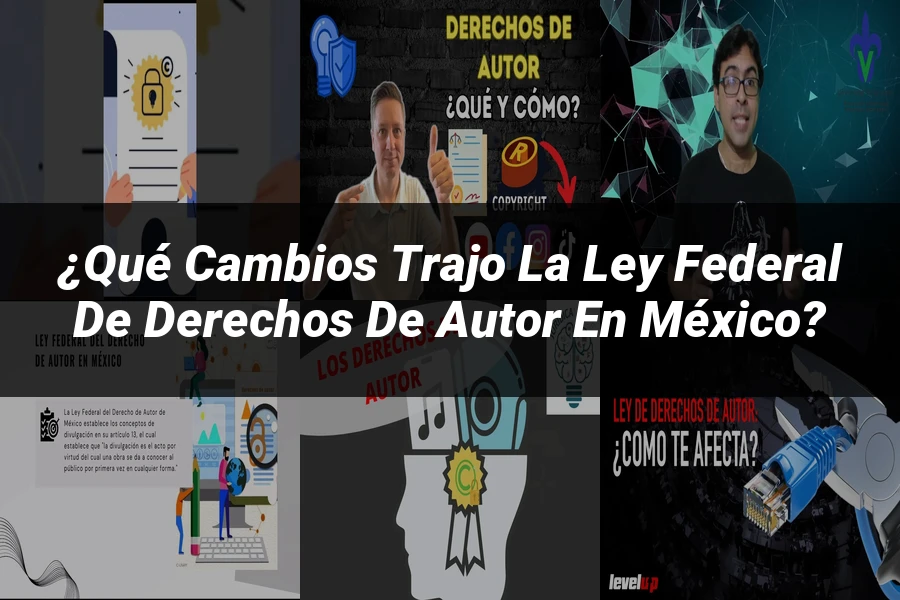 "¿Qué Cambios Trajo la Ley Federal de Derechos de Autor en México?"