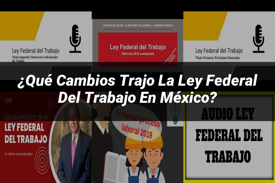 "¿Qué Cambios Trajo la Ley Federal del Trabajo en México?"