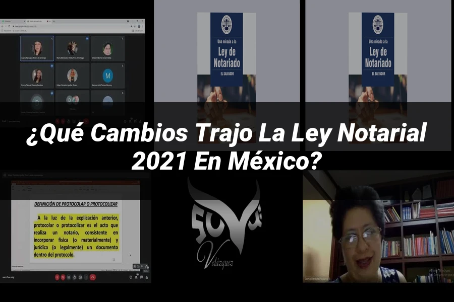 "¿Qué Cambios Trajo la Ley Notarial 2021 en México?"