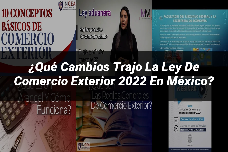 "¿Qué Cambios Trajo la Ley de Comercio Exterior 2022 en México?"