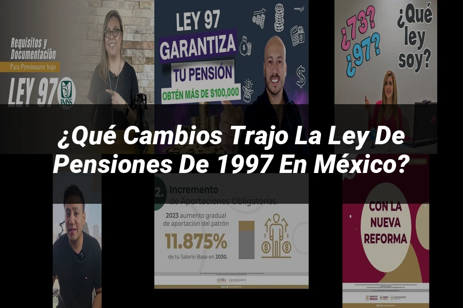 "¿Qué Cambios Trajo la Ley de Pensiones de 1997 en México?"
