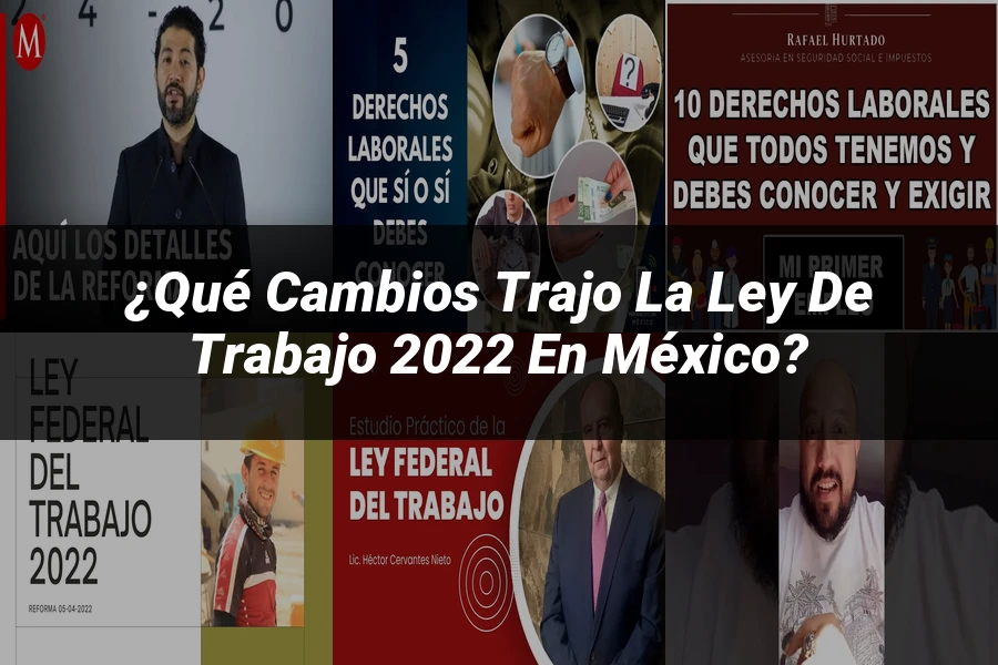 "¿Qué Cambios Trajo la Ley de Trabajo 2022 en México?"