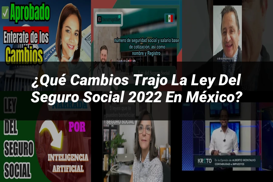 "¿Qué Cambios Trajo la Ley del Seguro Social 2022 en México?"