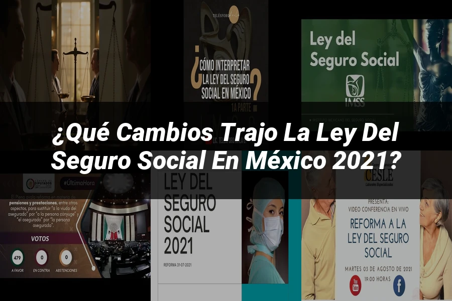 "¿Qué Cambios Trajo la Ley del Seguro Social en México 2021?"