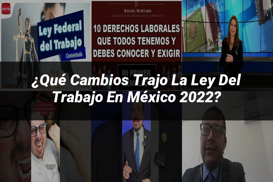 "¿Qué Cambios Trajo la Ley del Trabajo en México 2022?"