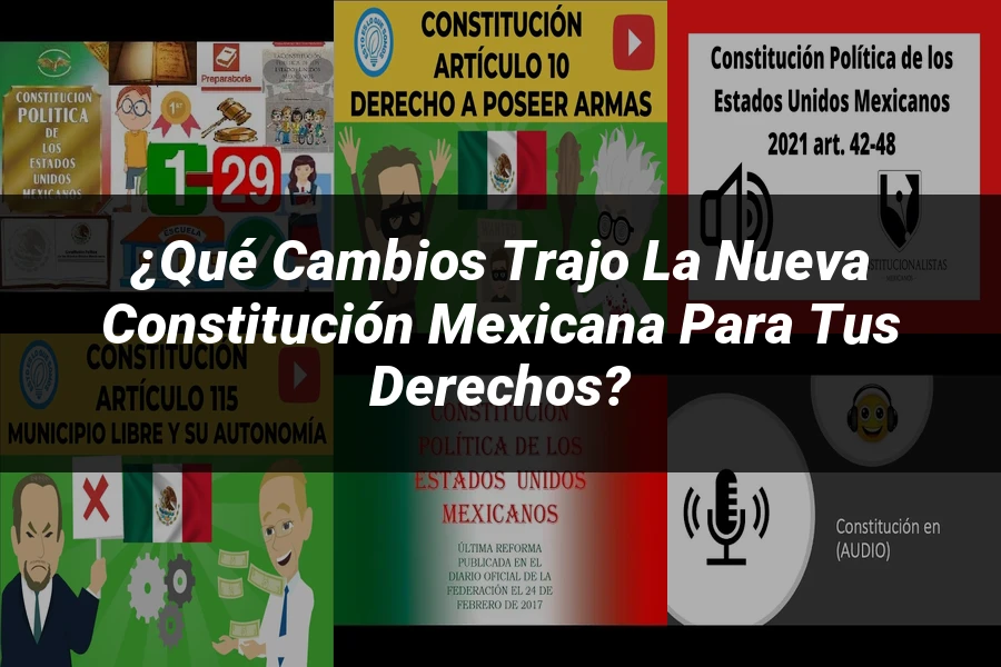 "¿Qué Cambios Trajo la Nueva Constitución Mexicana para Tus Derechos?"