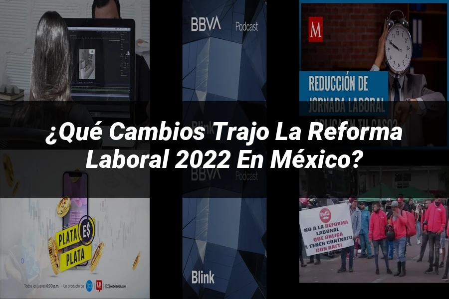 "¿Qué Cambios Trajo la Reforma Laboral 2022 en México?"