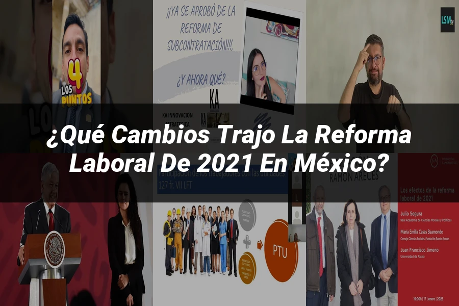 "¿Qué Cambios Trajo la Reforma Laboral de 2021 en México?"