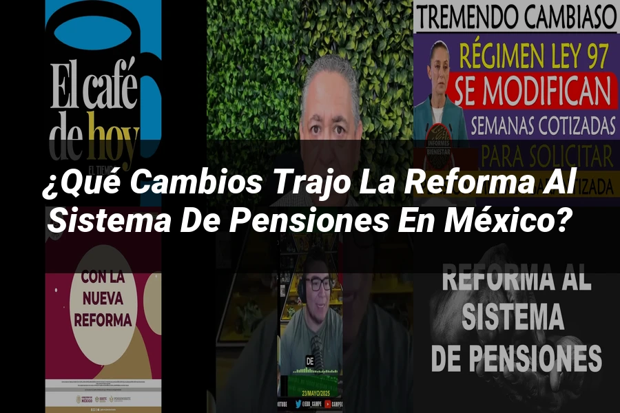"¿Qué Cambios Trajo la Reforma al Sistema de Pensiones en México?"