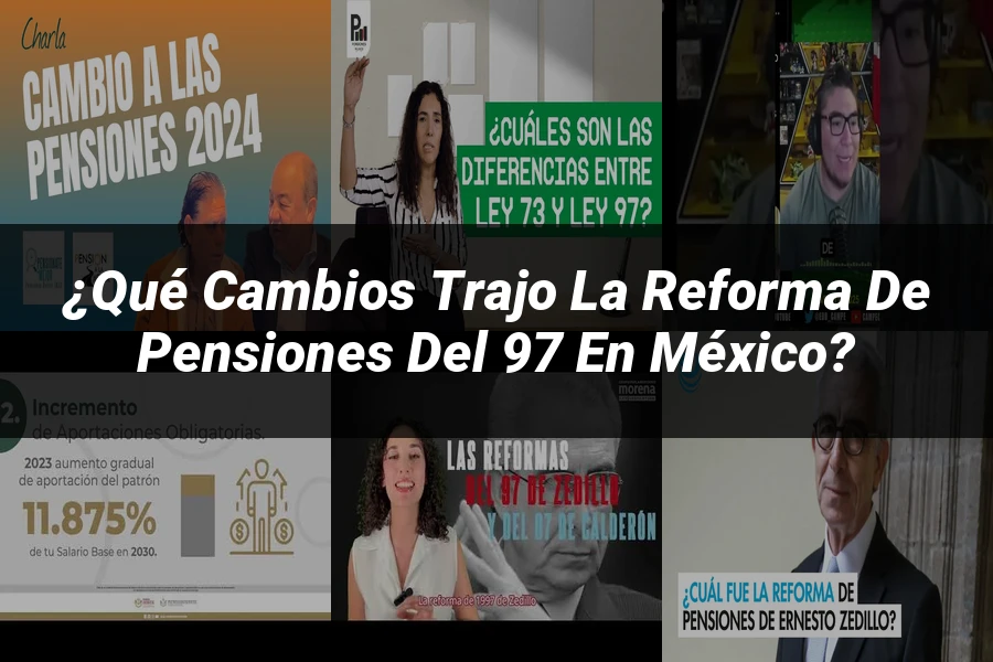 "¿Qué Cambios Trajo la Reforma de Pensiones del 97 en México?"