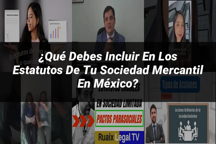"¿Qué Debes Incluir en los Estatutos de tu Sociedad Mercantil en México?"