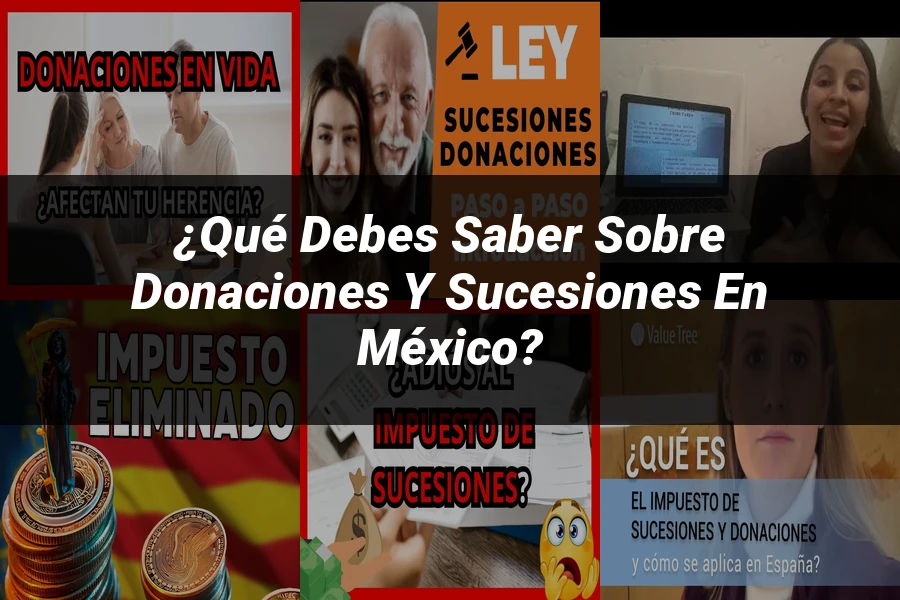 "¿Qué Debes Saber Sobre Donaciones y Sucesiones en México?"