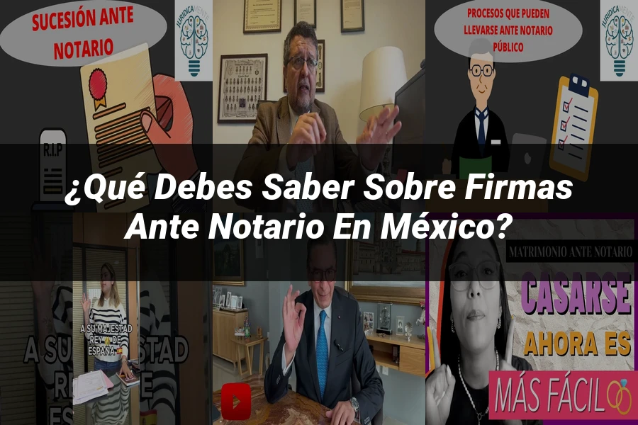 "¿Qué Debes Saber Sobre Firmas Ante Notario en México?"