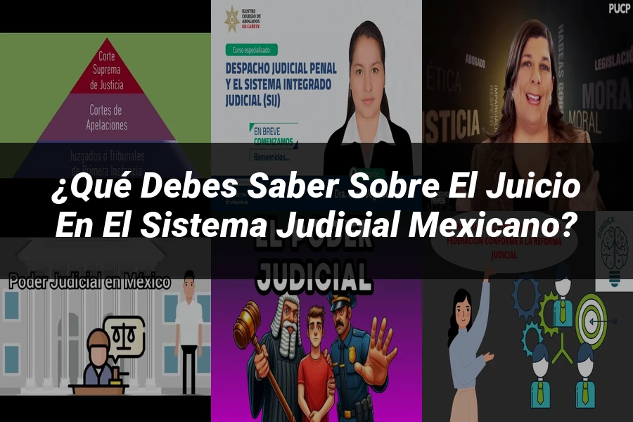 "¿Qué Debes Saber Sobre el Juicio en el Sistema Judicial Mexicano?"