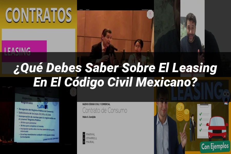 "¿Qué Debes Saber Sobre el Leasing en el Código Civil Mexicano?"