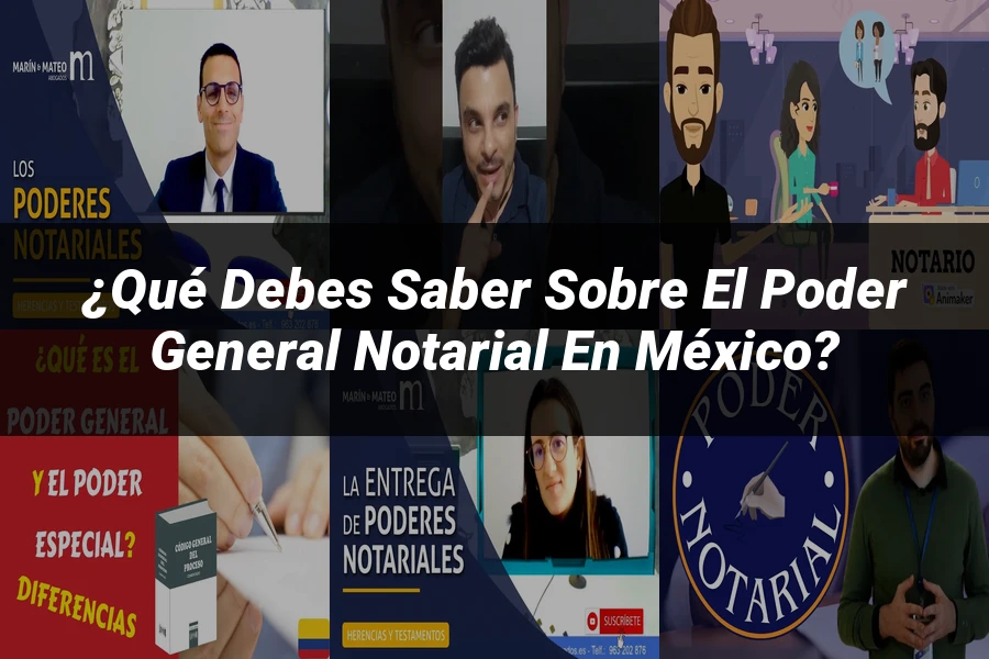 "¿Qué Debes Saber Sobre el Poder General Notarial en México?"