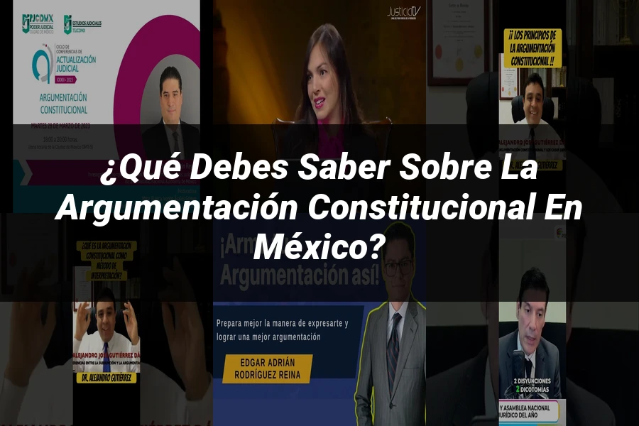 "¿Qué Debes Saber Sobre la Argumentación Constitucional en México?"