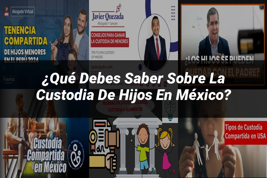 "¿Qué Debes Saber Sobre la Custodia de Hijos en México?"