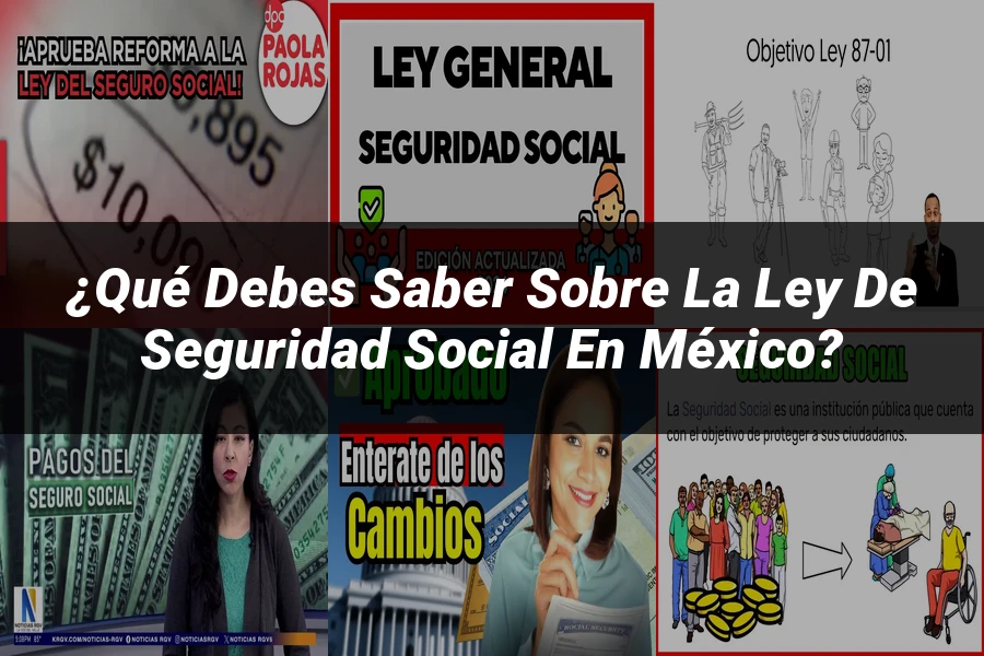 "¿Qué Debes Saber Sobre la Ley de Seguridad Social en México?"