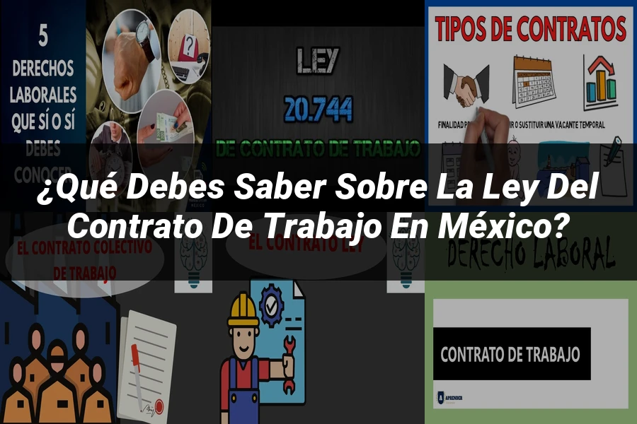 "¿Qué Debes Saber Sobre la Ley del Contrato de Trabajo en México?"