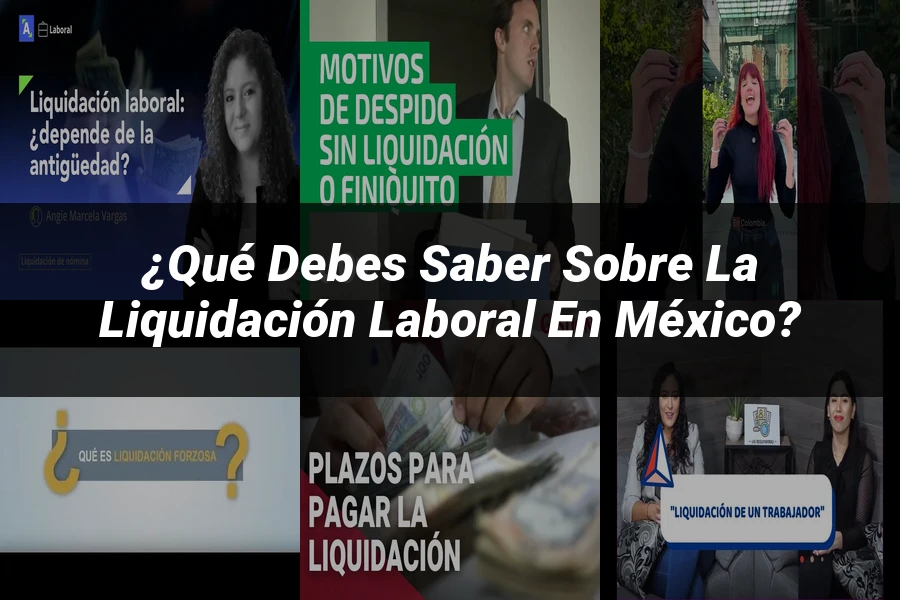 "¿Qué Debes Saber Sobre la Liquidación Laboral en México?"