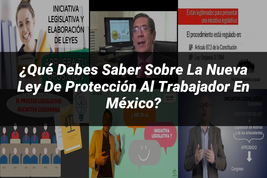 "¿Qué Debes Saber Sobre la Nueva Ley de Protección al Trabajador en México?"