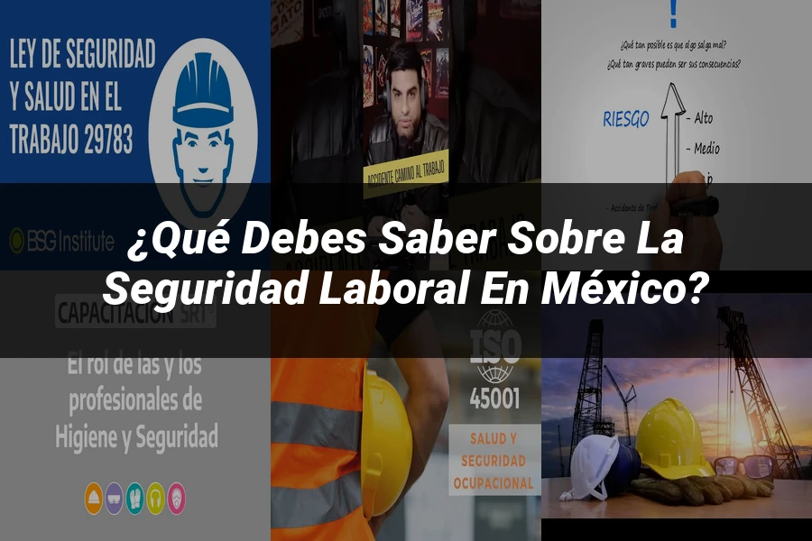 "¿Qué Debes Saber Sobre la Seguridad Laboral en México?"