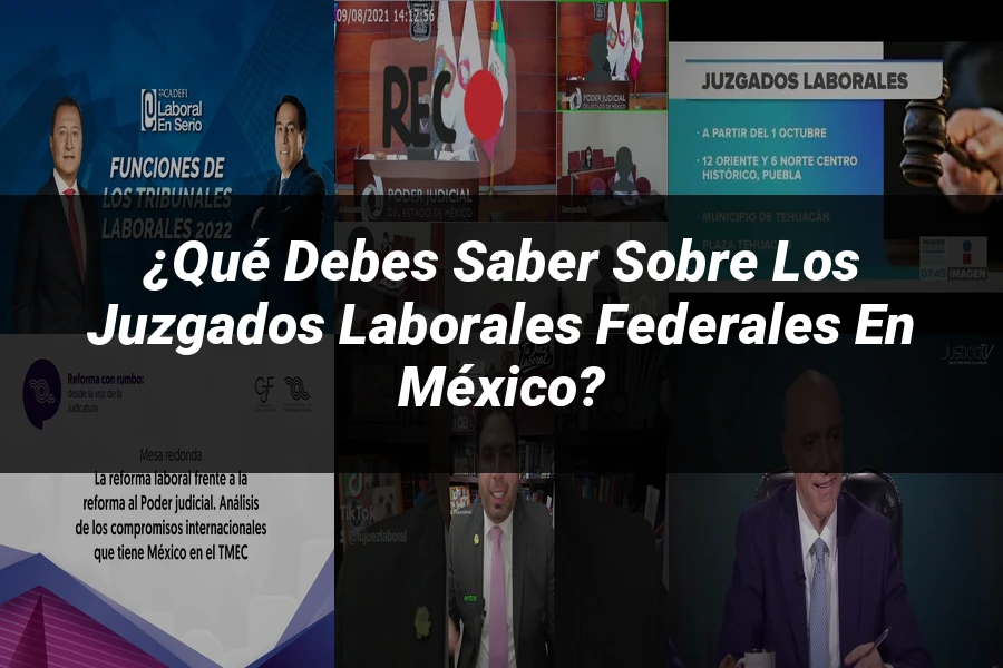 "¿Qué Debes Saber Sobre los Juzgados Laborales Federales en México?"