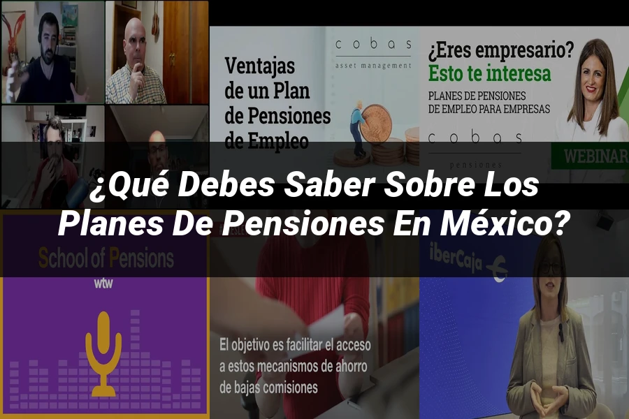 "¿Qué Debes Saber Sobre los Planes de Pensiones en México?"