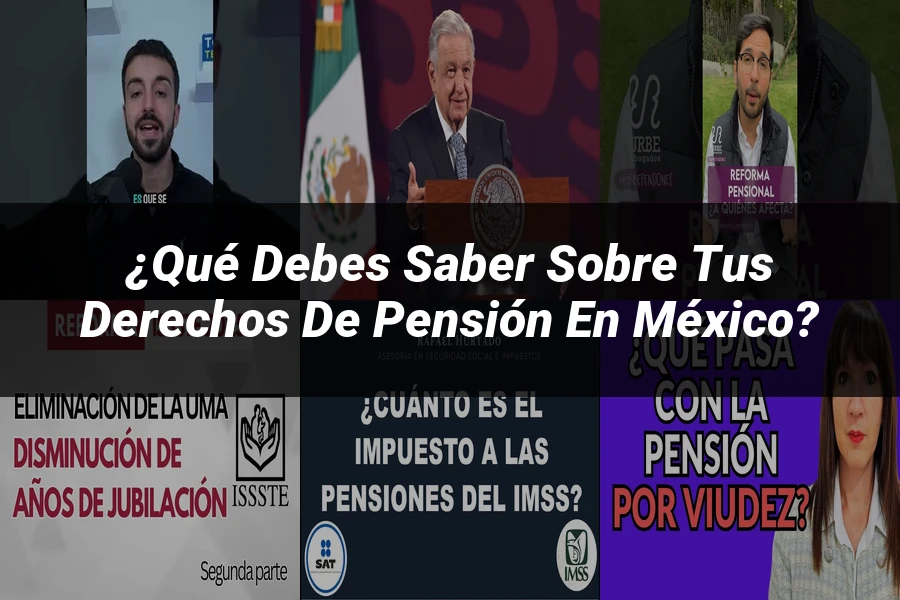 "¿Qué Debes Saber Sobre tus Derechos de Pensión en México?"