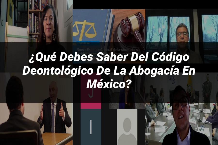 "¿Qué Debes Saber del Código Deontológico de la Abogacía en México?"