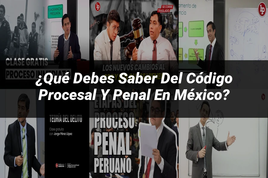 "¿Qué Debes Saber del Código Procesal y Penal en México?"