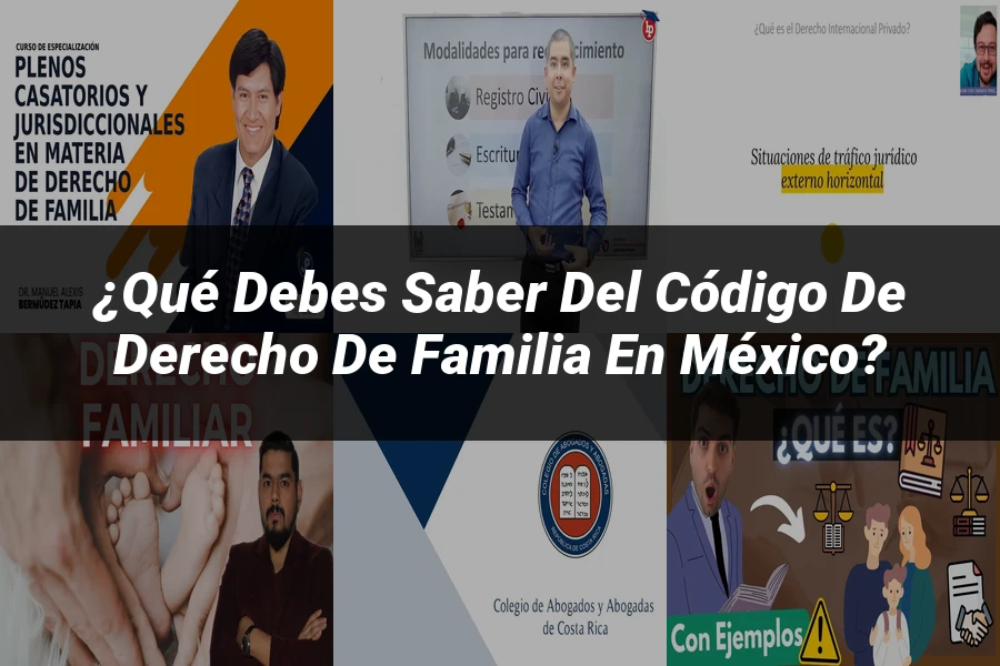 "¿Qué Debes Saber del Código de Derecho de Familia en México?"