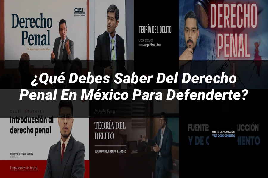 "¿Qué Debes Saber del Derecho Penal en México para Defenderte?"