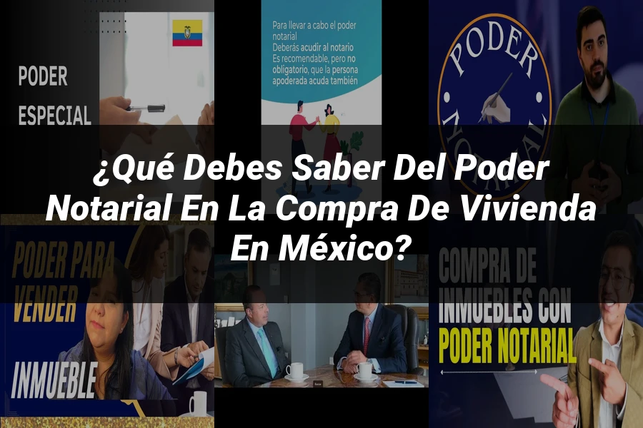"¿Qué Debes Saber del Poder Notarial en la Compra de Vivienda en México?"