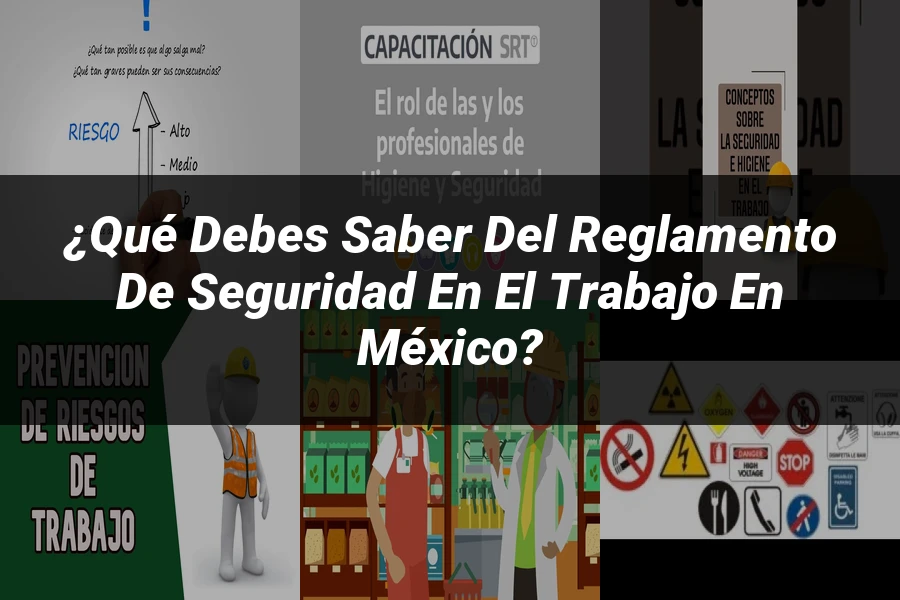 "¿Qué Debes Saber del Reglamento de Seguridad en el Trabajo en México?"
