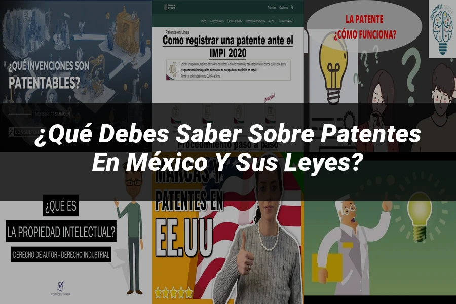 "¿Qué Debes Saber sobre Patentes en México y sus Leyes?"